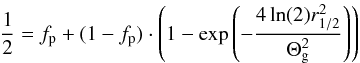 \begin{equation} \label{eq:r12_1} \frac{1}{2} = f_{\rm p} + (1-f_{\rm p}) \cdot \left(1-\exp\left(-\frac{4 \ln(2) r_{1/2}^2}{\Theta_{\rm g}^2}\right)\right) \end{equation}