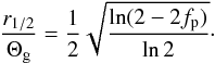\begin{equation} \label{eq:r12theta} \frac{r_{1/2}}{\Theta_{\rm g}} = \frac{1}{2} \sqrt{\frac{\ln(2-2f_{\rm p})}{\ln2}}\cdot \end{equation}