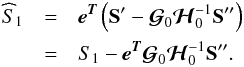 \begin{eqnarray} \widehat S_{\mathrm{1}} & = & \eb^{\Tb}\left(\Sb' - {\boldsymbol{\cal{G}}}_0 {\boldsymbol{\cal{H}}}^{-1}_0 \Sb''\right) \nonumber \\ & = & S_{\mathrm{1}} - \eb^{\Tb}{\boldsymbol{\cal{G}}}_0 {\boldsymbol{\cal{H}}}^{-1}_0 \Sb''. \label{biasnonoise} \end{eqnarray}