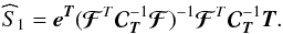 \begin{equation} \widehat S_{\mathrm{1}} = \eb^{\Tb} ({{\boldsymbol{\cal F}}}^{T} {\Cb}^{-1}_{\Tb} {{\boldsymbol{\cal F}}})^{-1}{{\boldsymbol{\cal F}}}^{T} {\Cb}^{-1}_{\Tb} {\Tb}. \label{eq-noisebias0} \end{equation}