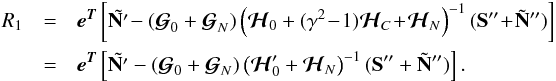 \begin{eqnarray} R_{1} &= &\eb^{\Tb} \left[ \tilde{\Nb'}\! - ({\boldsymbol{\cal{G}}}_0 + {\boldsymbol{\cal{G}}}_N) \left({\boldsymbol{\cal{H}}}_0 + (\gamma^2\!-\!1){\boldsymbol{\cal{H}}}_C \!+\! {\boldsymbol{\cal{H}}}_N\right)^{-1} (\Sb'' \!+\! \tilde \Nb'') \right] \nonumber \\ &= &\eb^{\Tb} \left[ \tilde{\Nb'} - ({\boldsymbol{\cal{G}}}_0 + {\boldsymbol{\cal{G}}}_N) \left({\boldsymbol{\cal{H}}}_0' + {\boldsymbol{\cal{H}}}_N\right)^{-1} (\Sb'' + \tilde \Nb'') \right]. \label{biaswithnoise2} \end{eqnarray}