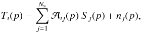 \begin{equation} T_{i}({p}) = \sum_{j=1}^{N_{\mathrm{s}}} {\cal A}_{i j} ({p}) \ S_{j} ({p}) + n_{j}({p}), \label{mdmsp} \end{equation}