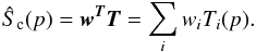 \begin{equation} \hat{S}_{\mathrm{c}} ({p}) = {\wb}^{\Tb} \Tb = \sum_{i} w_{i}T_{i} ({p}). \label{objectif} \end{equation}