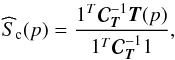 \begin{equation} \widehat S_{\mathrm{c}} ({p}) = \frac{ \unb^{T} {\Cb}^{-1}_{\Tb} \Tb({p})}{{\unb}^{T} {\Cb}^{-1}_{\Tb} \unb}, \label{classic} \end{equation}