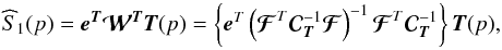 \begin{equation} \widehat S_{\mathrm{1}} ({p}) = \eb^{\Tb} {{\boldsymbol{\cal W}}}^{\Tb} \Tb({p}) = \left\lbrace \eb^{T} \left({ {{\boldsymbol{\cal F}}}^{T} {\Cb}_{\Tb}^{-1} {\boldsymbol{\cal F}} } \right)^{-1} {{\boldsymbol{\cal F}}}^{T} {\Cb}_{\Tb}^{-1} \right\rbrace \Tb ({p}), \label{weightsolmultconst} \end{equation}