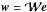 \hbox{$\wb = {{\boldsymbol{\cal W}}} \eb$}