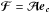 \hbox{${{\boldsymbol{\cal F}}} = \Ab \eb_{\cb}$}