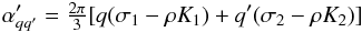\begin{equation} \alpha'_{qq'}=\tfrac{2\pi}{3}[q(\sigma_1-\rho K_1)+q'(\sigma_2-\rho K_2)] \end{equation}
