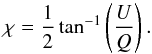 \begin{equation} \chi=\frac{1}{2}\tan^{-1}\left(\frac{U}{Q}\right). \label{eq:angle} \end{equation}