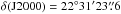 \hbox{$\delta ({\rm J2000})=22^{\circ}31' 23\farcs6$}