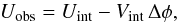 \begin{equation} U_{\rm obs}=U_{\rm int}-V_{\rm int}\,\Delta\phi, \label{eq:UvsV} \end{equation}