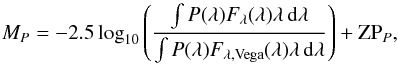 \begin{equation} M_{P} = -2.5\log_{10}\left(\frac{\int P(\lambda)F_{\lambda}(\lambda)\lambda\,{\rm d}\lambda} {\int P(\lambda)F_{\lambda,\mathrm{Vega}}(\lambda)\lambda\,{\rm d}\lambda}\right) + {\rm ZP}_{P}, \label{absmageq} \end{equation}