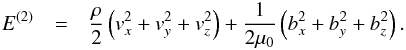 \begin{eqnarray} \label{eq:E2} E^{(2)}&=&\frac{\rho}{2}\left(v_x^2+v_y^2+v_z^2\right)+\frac{1}{2\mu_0}\left(b_x^2+b_y^2+b_z^2\right). \end{eqnarray}