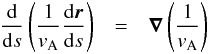 \begin{eqnarray} \frac{\rm d}{{\rm d}s}\left(\frac{1}{v_{\rm A}}\frac{{\rm d}\boldsymbol{r}}{{\rm d}s}\right)&=&\boldsymbol{\nabla}\left(\frac{1}{v_{\rm A}}\right) \end{eqnarray}