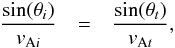 \begin{eqnarray} \label{eq:snell} \frac{\sin(\theta_i)}{v_{{\rm A}i}}&=&\frac{\sin(\theta_t)}{v_{{\rm A}t}}, \end{eqnarray}