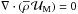 \hbox{$\vec\nabla\cdot\left({\overline\rho}\,{\vec {\mathcal U}}_{\rm M}\right)=0$}