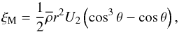 \begin{equation} \xi_{\rm M}=\frac{1}{2}{\overline\rho} r^2 U_{2} \left(\cos^3\theta-\cos\theta\right),\label{xi} \end{equation}