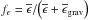 \hbox{$f_{\epsilon}={\overline{\epsilon}}/{\left(\overline{\epsilon}+\overline{\epsilon}_{\rm grav}\right)}$}
