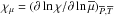 \hbox{$\chi_{\mu}=\left(\partial\ln\chi/\partial\ln{\overline\mu}\right)_{{\overline P},{\overline T}}$}