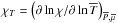 \hbox{$\chi_{T}=\left(\partial\ln\chi/\partial\ln{\overline T}\right)_{{\overline P},{\overline \mu}}$}