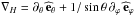 \hbox{${\vec\nabla}_{H}=\partial_{\theta}\,{\widehat{\vec e}}_{\theta}+1/\sin\theta\,\partial_{\varphi}\,{\widehat{\vec e}}_{\varphi}$}