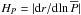 \hbox{$H_P=\vert{\rm d}r/{\rm d}{\ln {\overline P}}\vert$}