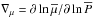 \hbox{$\nabla_{\mu}=\partial\ln{\overline\mu}/\partial\ln{\overline P}$}