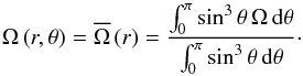 \begin{equation} \Omega\left(r,\theta\right)=\overline{\Omega}\left(r\right)=\frac{\int_{0}^{\pi}\sin^3\theta\,\Omega\,{\rm d}\theta}{\int_{0}^{\pi}\sin^3\theta\,{\rm d}\theta}\cdot \end{equation}