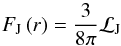 \begin{equation} F_{\rm J}\left(r\right)=\frac{3}{8\pi}{\mathcal L}_{\rm J} \end{equation}