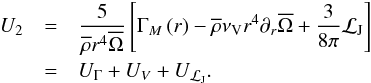 \begin{eqnarray} U_2&=&\frac{5}{{\overline\rho}r^4{\overline\Omega}}\left[\Gamma_M\left(r\right)-{\overline\rho}\nu_{\rm V} r^4 \partial_{r}\overline\Omega+\frac{3}{8\pi}{\mathcal L}_{\rm J}\right] \nonumber\\ &=&U_{\Gamma}+U_{V}+U_{{\mathcal L}_{\rm J}}. \label{U2} \end{eqnarray}
