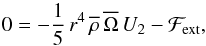 \begin{equation} 0=-\frac{1}{5}\,r^{4}\,{\overline\rho}\,\overline{\Omega}\,U_{2}-{\mathcal F}_{\rm ext}, \end{equation}