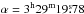 \hbox{$\alpha=3^{\mathrm{h}}29^{\mathrm{m}}19\fs78$}
