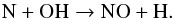 \begin{equation} {\rm N + OH \to NO + H.} \label{eq:noreaction} \end{equation}