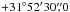\hbox{$+31\degr52\arcmin30\farcs0$}