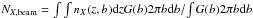 \hbox{$N_{X,\mathrm{beam}}=\int\int n_{X}(z,b) {\rm d}z G(b) 2\pi b {\rm d}b /\! \int G(b)2\pi b {\rm d}b$}