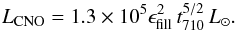 \begin{eqnarray} L_{\mathrm{CNO}}=1.3\times10^5 \epsilon_{\rm fill}^2 \,t_{710}^{5/2}\,L_\odot.\label{EqCNO} \end{eqnarray}