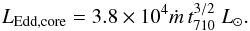 \begin{eqnarray} L_{{\mathrm{Edd,core}}}=3.8\times10^4\dot{m}\,t_{710}^{3/2}~L_\odot.\label{EqCore} \end{eqnarray}