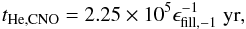 \begin{eqnarray} t_{\mathrm{He,CNO}}=2.25\times10^5\epsilon_{\rm fill,-1}^{-1}\mathrm{\ yr}, \end{eqnarray}