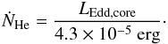 \begin{eqnarray} \dot{N}_{\rm He}=\frac{L_{\mathrm{Edd,core}}}{4.3\times10^{-5}~\mathrm{erg}}\cdot \end{eqnarray}