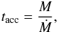 \begin{eqnarray} t_{\rm acc}=\frac{M}{\dot{M}}, \end{eqnarray}