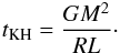 \begin{eqnarray} t_{\rm KH}=\frac{GM^2}{R L}\cdot \end{eqnarray}