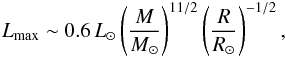\begin{eqnarray} L_{\max}\sim0.6\,L_\odot \left( \frac{M}{M_\odot} \right)^{11/2}\left( \frac{R}{R_\odot} \right)^{-1/2}, \end{eqnarray}