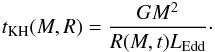 \begin{eqnarray} t_{\rm KH}(M,R)=\frac{GM^2}{R(M,t) L_{\rm Edd}}\cdot \label{tkh} \end{eqnarray}