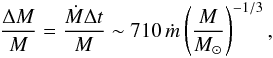 \begin{eqnarray} \frac{\Delta M}{M}=\frac{\dot{M}\Delta t }{M}\sim710\,\dot{m}\left( \frac{M}{M_\odot} \right)^{-1/3}, \end{eqnarray}