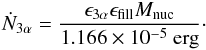 \begin{eqnarray} \dot N_{3\alpha}=\frac{\epsilon_{3\alpha}\epsilon_{\rm fill} M_{\rm nuc}}{1.166\times 10^{-5}~{\rm erg}}\cdot \end{eqnarray}