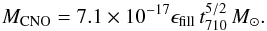 \begin{eqnarray} M_{\mathrm{CNO}}=7.1\times10^{-17}\epsilon_{\rm fill}\,t_{710}^{5/2}\,M_\odot. \end{eqnarray}