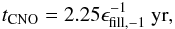 \begin{eqnarray} t_{\mathrm{CNO}}=2.25\epsilon_{\rm fill,-1}^{-1}~\mathrm{yr}, \end{eqnarray}