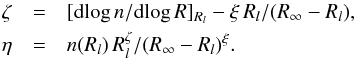 \begin{eqnarray*} \zeta&=&[{\rm d}\!\log n/{\rm d}\!\log R]_{R_l} - \xi \, R_l/(R_{\infty}-R_l), \\ \eta&=&n(R_l) \, R_l^{\zeta}/(R_{\infty}-R_l)^{\xi}. \end{eqnarray*}