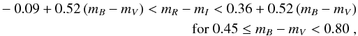\begin{eqnarray} -0.09+0.52 \, (m_B-m_V)<m_R-m_I<0.36+0.52 \, (m_B-m_V) \nonumber \\ \mbox{for} \; 0.45 \leq m_B-m_V<0.80 \ , \nonumber \end{eqnarray}