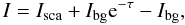 \begin{equation} I = I_{\rm sca} + I_{\rm bg}{\rm e}^{-\tau} - I_{\rm bg}, \label{eq:Ibg} \end{equation}